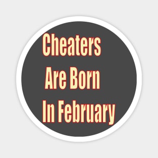 Cheaters Are Born In February Magnet